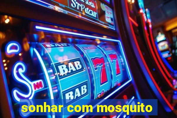 sonhar com mosquito